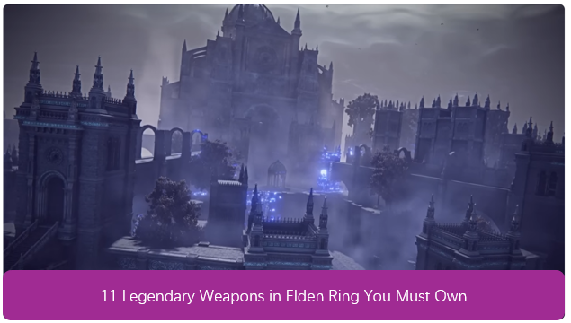 11 Legendary Weapons in Elden Ring You Must Own